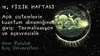 18. Fizik Haftası: Açık sistemlerin kuantum dinamiğine giriş | Onur Pusuluk