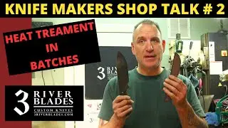 3 River Blades Shop Talk #2: Heat Treating Batches