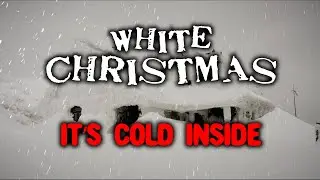 WHITE CHRISTMAS... It's Cold Inside | CREEPYPASTA