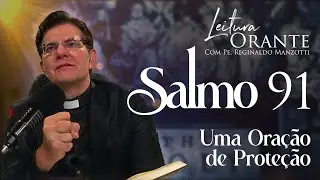 SALMO 91 - UMA ORAÇÃO DE PROTEÇÃO |  