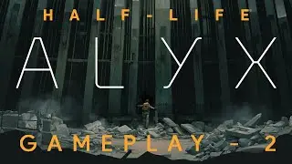 Half-Life: Alyx Gameplay #2 - The Quarantine Zone