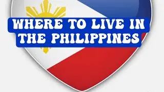 Philippines: Where To Live