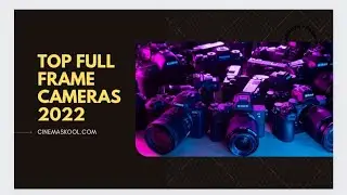 Best Full-Frame Mirrorless Cameras For Video and Stills