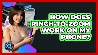 How Does Pinch-to-zoom Work On My Phone? - Phone Fix and Features