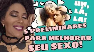 5 PRELIMINARES PRO SEU SEXO SER SENSACIONAL - #BARBACABELOEBIGODE