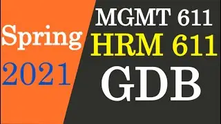 MGMT 611 HRM 611 GDB Solution Spring 2021