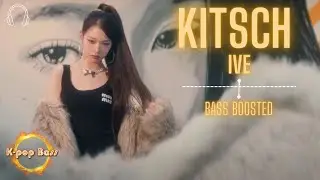 [BASS BOOSTED] IVE (아이브) - 'Kitsch' 🎧 🎵
