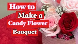 How to make Valentine Candy Flower Bouquet