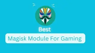 Best Magisk Module For all Rooted Devices increase Gaming Performance 2023