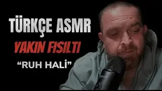 TÜRKÇE ASMR | YAKIN FISILTI | RUH HALİ | SOHBET | 