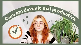 Cum să ai o viață mai productivă (tips & tricks de la o ex-leneșă)