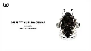 DJEFF - Ndiki feat. Yuri Da Cunha (Ivory Mystical Edit)