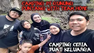 CAMPING DI GUNUNG PUNTANG WITH TEAM HORE | TERNYATA ADA SUNGAI NYA LOH.. AIRNYA JERNIH BANGET!!