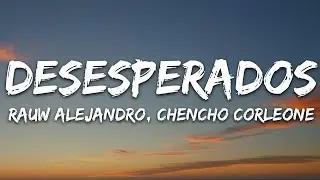 Rauw Alejandro, Chencho Corleone - Desesperados (Letra/Lyrics) | 25min