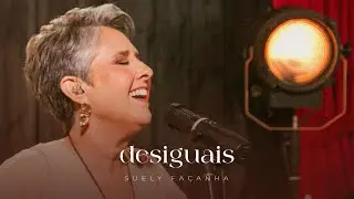DESIGUAIS | Suely Façanha