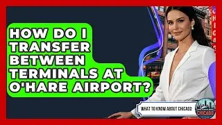 How Do I Transfer Between Terminals At O'Hare Airport? - What To Know About Chicago