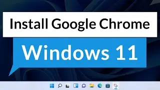 How To Download and Install Google Chrome Windows 11