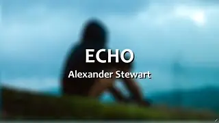 Alexander Stewart - ECHO | Lyrics