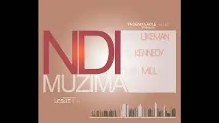 DAVY LIKEMAN   NDI MUZIMA Ft KID KENNEDY & DUSH MILL Prod By LESLIE BEATZ- PHOENIX EAGLE REC ©2018