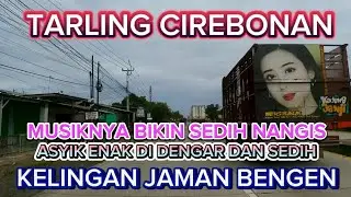 TARLING CIREBONAN YANG BIKIN NANGIS DAN ENAK DI DENGAR || KELINGAN JAMAN BENGEN 😭😭😭