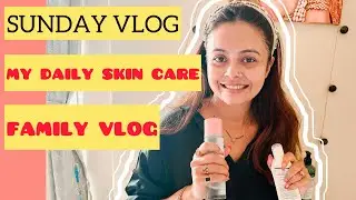 SUNDAY VLOG as Promised. 😃 My Daily Skin Care. | #familyvlog #devoleenabhattacharjee