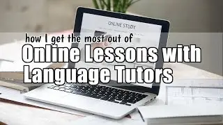 How I Get the Most Out of Online Lessons with Language Tutors