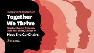 Meet the Co-Chairs of the 2022 USC Women's Conference: Together We Thrive