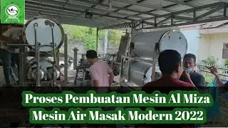 Proses Pembuatan Mesin Air Masak Al Miza #mesinairmasak