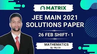 JEE Main 2021 Maths Paper Solution (26 Feb Shift 1) | Full Discussion by RKJ Sir | Matrix JEE