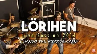 LÖRIHEN - Cuando tus brazos caen - Live Session 2014