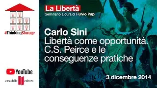 CARLO SINI: Libertà come opportunità. C.S. Peirce e le conseguenze pratiche 03 12 2014 ARCHIVIO