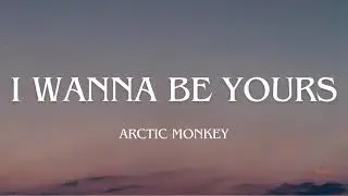 Arctic Monkey - I Wanna Be Yours (Lyrics/tradução)