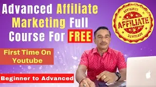 Advanced Affiliate Marketing Full Course For Free | Beginner To Advanced | First Time On Youtube