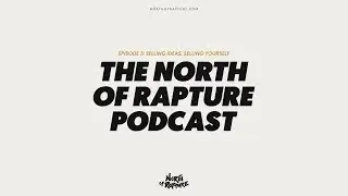 How to Sell Your Ideas and Yourself as an Expert - The North of Rapture Podcast Ep.3