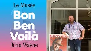 Le Musée John Wayne | BON BEN VOILÀ #3