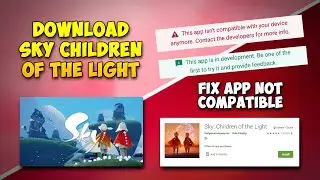 How to Download Sky Children of Light on Android | Fix 'App not Compatible' Error