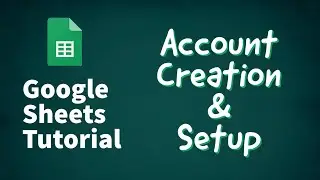 Google Sheet Basics and Setup - Google Sheets Tutorial 2021