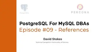 PostgreSQL Tutorial - References - PostgreSQL for MySQL DBAs - Ep. 09