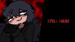 STILL HERE | Animation Meme