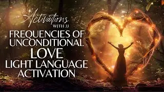 Frequencies Of Unconditional Love | Light Language Activation