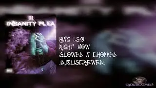 King Iso - Right Now ( Slowed N Chopped ) By DjOliScrewed