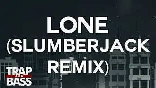 What So Not & Ganz - Lone ft JOY. (SLUMBERJACK Remix)