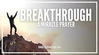 Prayer For Breakthrough | Powerful Breakthrough Miracle Prayers