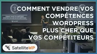 Comment vendre vos compétences WordPress plus cher que vos compétiteurs ? | SatelliteWP