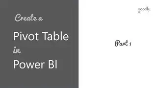 How to Create a Pivot Table in Power BI - Part 1