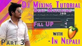 Dj Mixing Tutorial Fill up, Rise UP n Beat Matching on FL Studio in NEPALI Part 03