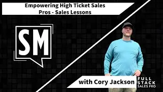 Empowering High Ticket Sales Pros - Sales Lessons with Cory Jackson - Ep #21