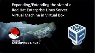 Expanding the size of a Red Hat Enterprise Linux Server Virtual Machine run by Oracle  Virtualbox