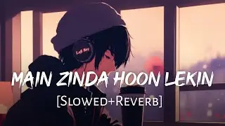 Main Zinda Hoon Lekin Kaha Zindagi Hai [Slowed+Reverb] Vicky Singh | Sad Song | Lofi Music Channel