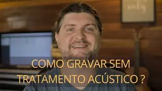 Como gravar instrumentos acústicos em ambiente sem tratamento ?